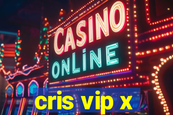 cris vip x